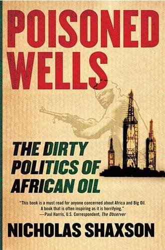 cover image Poisoned Wells: The Dirty Politics of African Oil