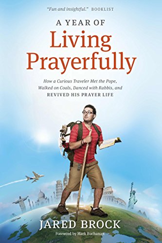 cover image A Year of Living Prayerfully: How a Curious Traveler Met the Pope, Walked on Coals, Danced with Rabbis, and Revived his Prayer Life