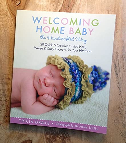 cover image Welcoming Home Baby the Handcrafted Way: 20 Quick & Creative Knitted Hats, Wraps & Cozy Cocoons for Your Newborn