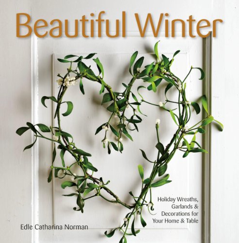 cover image Beautiful Winter: 
Wreaths, Garlands, & Decorations for Your Home and Table