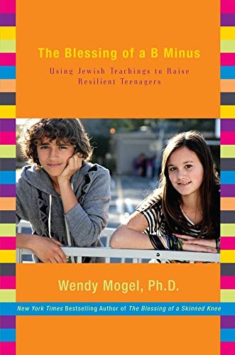 cover image The Blessing of a B Minus: Using Jewish Teachings to Raise Resilient Teenagers