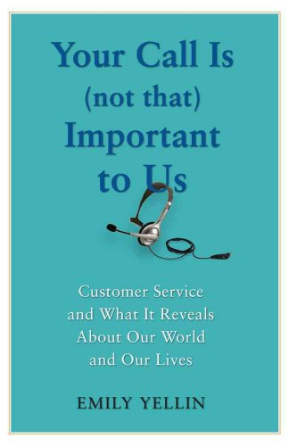 cover image Your Call Is (Not That) Important to Us: Customer Service and What It Reveals About Our World and Our Lives