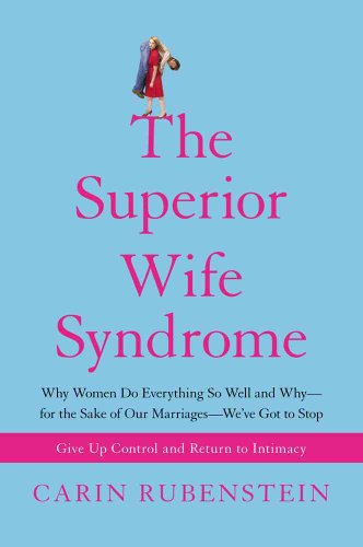 cover image The Superior Wife Syndrome: Why Women Do Everything So Well and Why--For the Sake of Our Marriages--We've Got to Stop