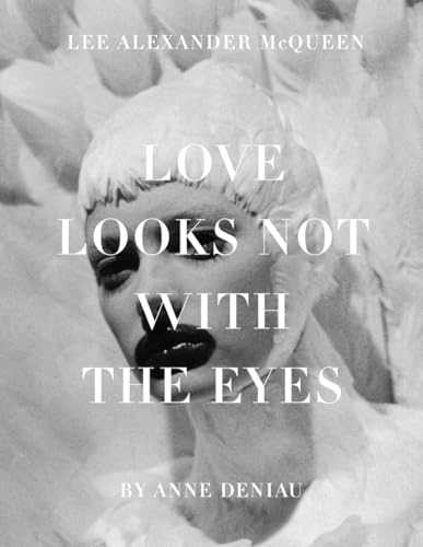 cover image Love Looks Not with the Eyes: Thirteen Years with Lee Alexander McQueen