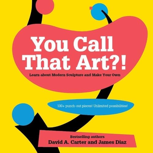 cover image You Call That Art?! Learn About Modern Sculpture and Make Your Own