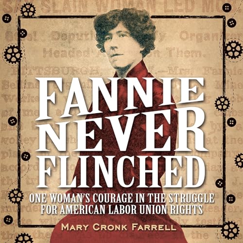 cover image Fannie Never Flinched: One Woman’s Courage in the Struggle for American Labor Union Rights