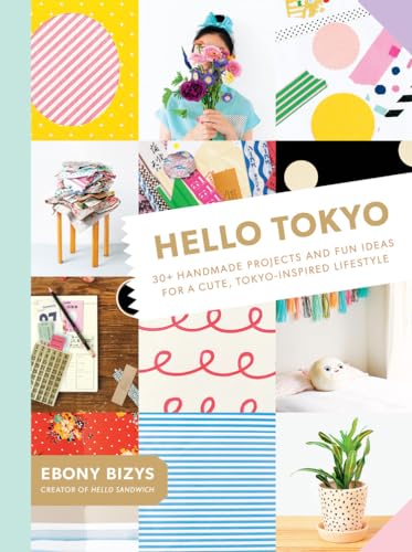 cover image Hello Tokyo: 30+ Handmade Projects and Fun Ideas for a Cute, Tokyo-Inspired Lifestyle