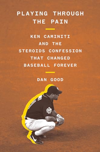 cover image Playing Through the Pain: Ken Caminiti and the Steroids Confession That Changed Baseball Forever