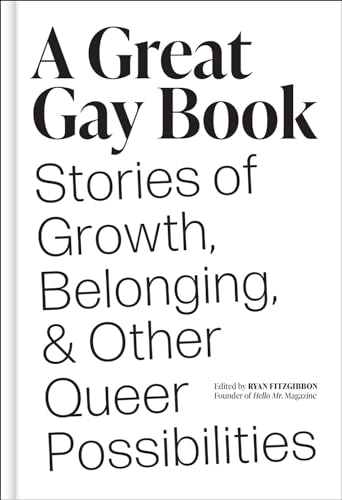 cover image A Great Gay Book: Stories of Growth, Belonging, and Other Queer Possibilities