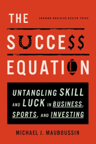 cover image The Success Equation: Untangling Skill and Luck in Business, Sports, and Investing