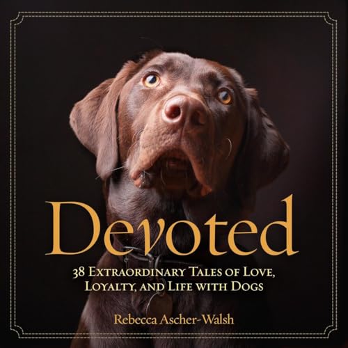 cover image Devoted: 38 Extraordinary Tales of Love, Loyalty, and Life with Dogs