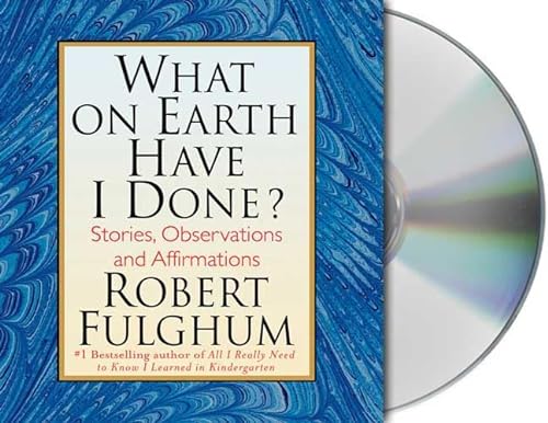 cover image What on Earth Have I Done?: Stories, Observations, and Affirmations