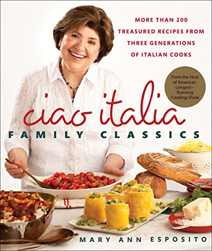 cover image Ciao Italia Family Classics: 
More than 200 Treasured Recipes from Three Generations of Italian Cooks