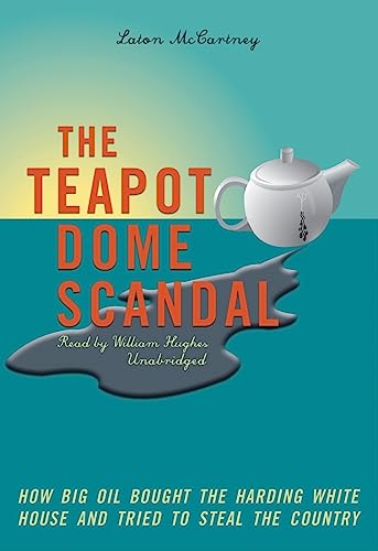 cover image The Teapot Dome Scandal: How Big Oil Bought the Harding White House and Tried to Steal the Country