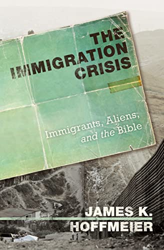 cover image The Immigration Crisis: Immigrants, Aliens and the Bible