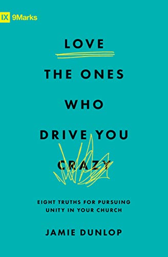 cover image Love the Ones Who Drive You Crazy: Eight Truths for Pursuing Unity in Your Church