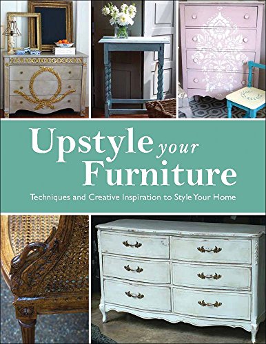 cover image Upstyle Your Furniture: Techniques and Creative Inspiration to Style Your Home