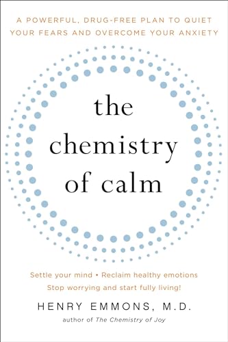 cover image The Chemistry of Calm: A Powerful Drug-Free Plan to Quiet Your Fears and Overcome Your Anxiety 