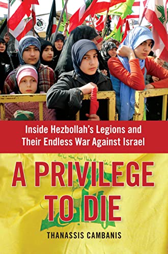 cover image A Privilege to Die: Inside Hezbollah's Legions and Their Endless War Against Israel
