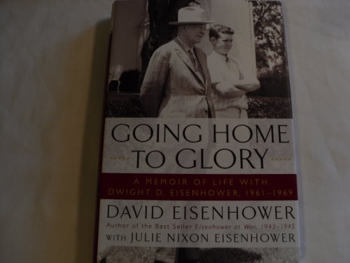 cover image Going Home to Glory: A Memoir of Life with Dwight D. Eisenhower, 1961-1969