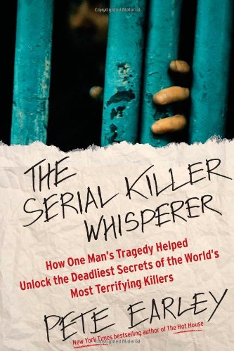 cover image The Serial Killer Whisperer: How One Man’s Tragedy Helped Unlock the Deadliest Secrets of the World’s Most Terrifying Killers