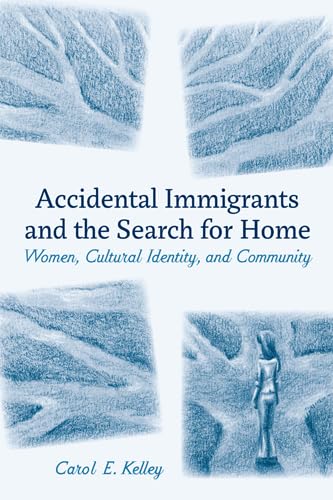 cover image Accidental Immigrants 
and the Search for Home: 
Women, Cultural Identity, 
and Community 