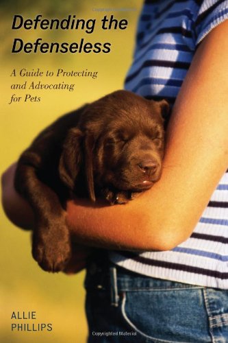 cover image Defending The Defenseless: A Guide to Protecting and Advocating for Pets