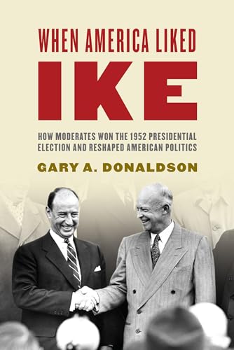 cover image When America Liked Ike: How Moderates Won the 1952 Presidential Election and Reshaped American Politics