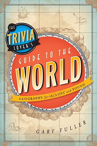cover image The Trivia Lover's Guide to the World: Geography for the Lost and Found