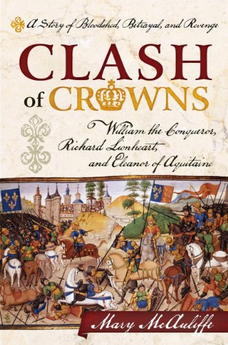 cover image Clash of Crowns: A Story of Bloodshed, Betrayal, and Revenge: William the Conqueror, Richard Lionheart, and Eleanor of Aquitane