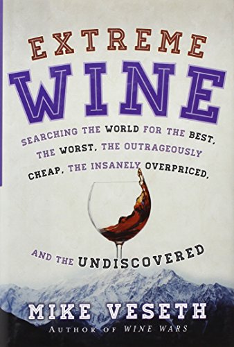cover image Extreme Wine: Searching the World for the Best, the Worst, the Outrageously Cheap, the Insanely Overpriced, and the Undiscovered
