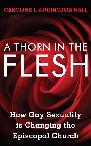 cover image A Thorn in the Flesh: How Gay Sexuality Is Changing the Episcopal Church