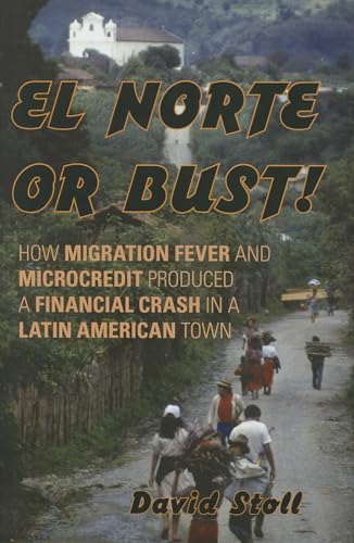 cover image El Norte or Bust: How Migration Fever and Microcredit Produced a Financial Crash in a Latin American Town