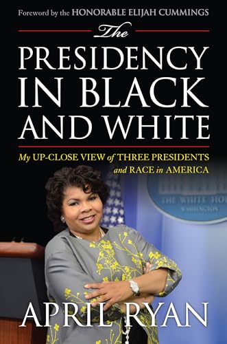 cover image The Presidency in Black and White: My Up-Close View of Three Presidents and Race in America