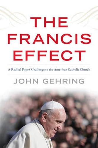 cover image The Francis Effect: A Radical Pope's Challenge to the American Catholic Church