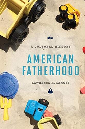 cover image American Fatherhood: A Cultural History