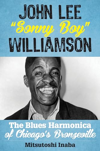 cover image John Lee "Sonny Boy" Williamson: The Blues Harmonica of Chicago's Bronzeville