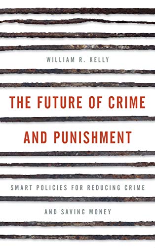 cover image The Future of Crime and Punishment: Smart Policies for Reducing Crime and Saving Money