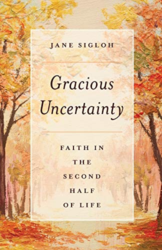 cover image Gracious Uncertainty: Faith in the Second Half of Life