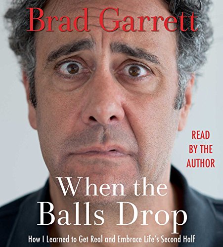 cover image When the Balls Drop: How I Learned to Get Real and Embrace Life's Second Half