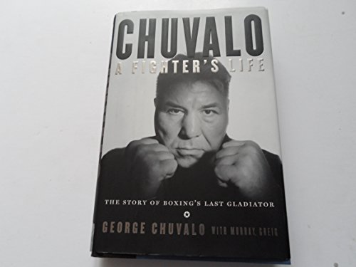 cover image Chuvalo: A Fighter's Life: The Story of Boxing's Last Gladiator