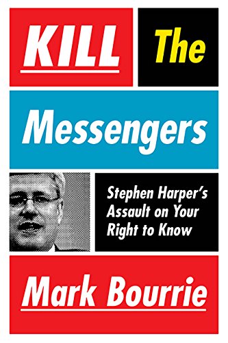 cover image Kill The Messengers: Stephen Harper's Assault on Your Right to Know