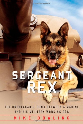 cover image Sergeant Rex: The Unbreakable Bond Between a Marine and His Military Working Dog