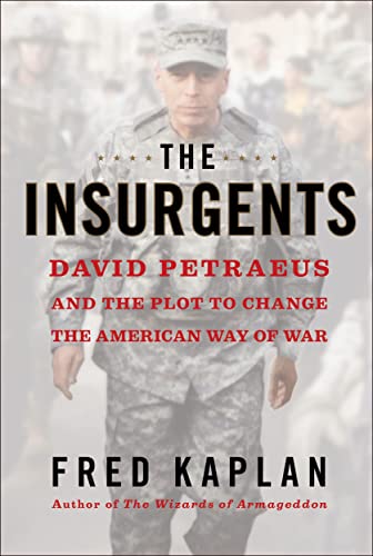 cover image The Insurgents: David Petraeus and the Plot to Change the American Way of War