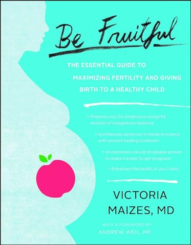 cover image Be Fruitful: The Essential Guide to Maximizing Fertility and Giving Birth to a Healthy Child