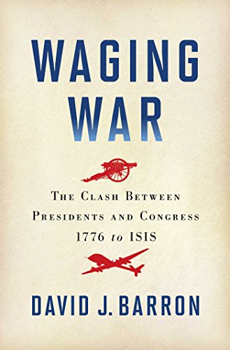 cover image Waging War: The Clash Between Presidents and Congress, 1776 to ISIS