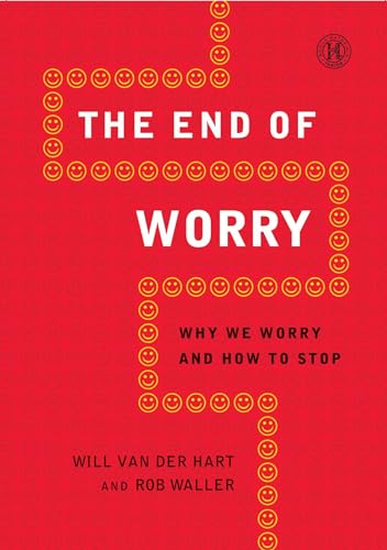cover image The End of Worry: 
Why We Worry and How to Stop