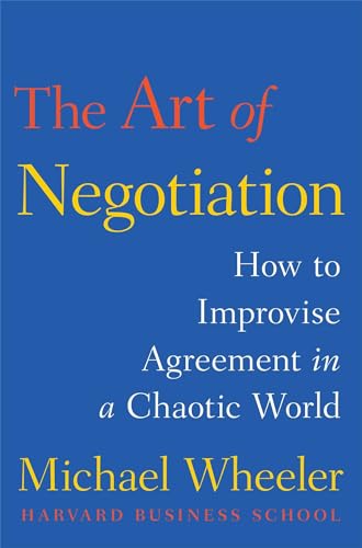 cover image The Art of Negotiation: How to Improvise Agreement in a Chaotic World