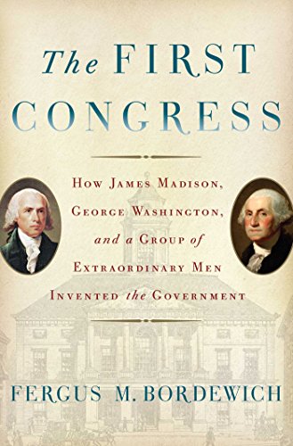cover image The First Congress: How James Madison, George Washington, and a Group of Extraordinary Men Invented the Government