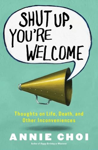 cover image Shut Up, You’re Welcome: Thoughts on Life, Death, and Other Inconveniences